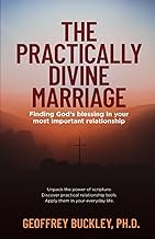 The Practically Divine Marriage: Finding God’s Blessing in Your Most Important Relationship