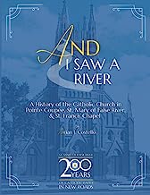 And I Saw a River: A History of the Catholic Church in Pointe Coupée, St. Mary of False River, & St. Francis Chapel