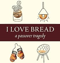 I Love Bread: A Passover Tragedy