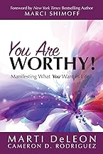 You Are Worthy!: Manifesting What You Want in Life