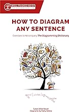 How to Diagram Any Sentence: Exercises to Accompany the Diagramming Dictionary: 0