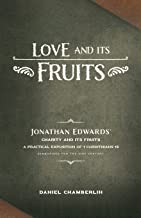 Love and Its Fruits: Jonathan Edwards' Charity and Its Fruits Summarized for the 21st Century