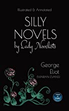 Silly Novels by Lady Novelists: An Essay by George Eliot (Marian Evans) - Illustrated and Annotated