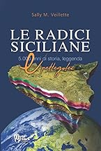 Le Radici Siciliane: 5.000 anni di storia, leggenda & pettegolezzo