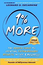 1% More: The Hidden Force to Creating Extraordinary Results in Life & Business!