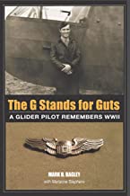 The G Stands for Guts: A Glider Pilot Remembers WWII