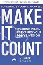 Make It Count: Ensuring When Life Expires Your Legacy Lives on