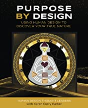 Purpose by Design: Using Human Design to Discover Your True Nature
