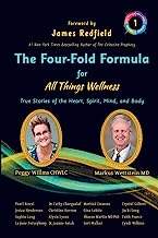 The Four-Fold Formula For All Things Wellness: True Stories of the Heart, Spirit, Mind and Body