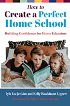 How to Create a Perfect Home School: Building Confidence for Home Educators