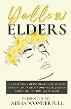 Yellow Elders: A Collection of Inspirational Stories Sharing Bahamian Women's Legacies of Strength, Optimism, and Wisdom