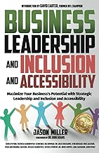 Business Leadership and Inclusion and Accessibility: Maximize Your Business’s Potential with Strategic Leadership and Inclusion and Accessibility