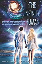 The Infinite Human: An Ascension Guide for Awakening Infinite Humans, Star Seeds, Twin Souls and the Co-Creators of the New Infinite 5D Earth