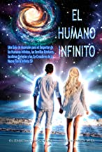 EL HUMANO INFINITO: Una Guía de Ascensión para el Despertar de los Humanos Infinitos, las Semillas Estelares, las Almas Gemelas y los Co-Creadores de la Nueva Tierra Infinita 5D