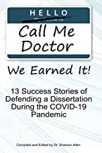 Call Me Doctor: We Earned It! 13 Success Stories of Defending a Dissertation During the COVID-19 Pandemic