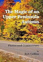 The Magic of an Upper Peninsula Autumn: Photos and Commentary