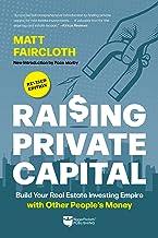 Raising Private Capital: Build Your Real Estate Investing Empire With Other People’s Money