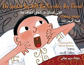 The Spoiled Boy with the Terribly Dry Throat: Bilingual English-Arabic Edition