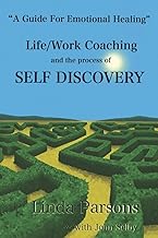 Life/Work Coaching and the Process of Self Discovery: A Guide for Emotional Healing