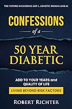 Confessions of a 50 Year Diabetic: Add to Your Years and Quality of Life. Living beyond Risk Factors.