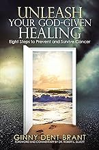 Unleash Your God-given Healing: Eight Steps to Prevent and Survive Cancer