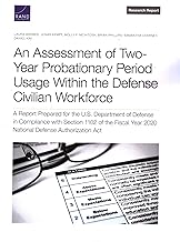 Assessment of Two-Year Probationary Period Usage Within the Defense Civilian Workforce: A Report Prepared for the U.S. Department of Defense in ... Year 2020 National Defense Authorization Act