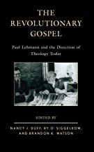 The Revolutionary Gospel: Paul Lehmann and the Direction of Theology Today