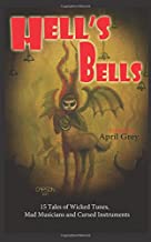 Hell's Bells: Wicked Tunes, Mad Musicians and Cursed Instruments: Volume 4