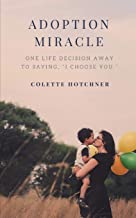 Adoption Miracle: One Life Decision Away To Saying, 