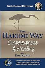 The Hakomi Way: Consciousness and Healing: The Legacy of Ron Kurtz