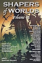 Shapers of Worlds Volume III: Science fiction and fantasy by authors featured on The Worldshapers podcast: Science fiction and fantasy by authors ... Award-winning podcast The Worldshapers: 3