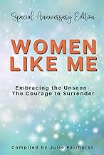 Women Like Me: Embracing the Unseen - The Courage to Surrender - Special Anniversary Edition