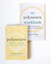 Polysecure / The Polysecure Workbook: Attachment, Trauma and Consensual Nonmonogamy / Healing Your Attachment and Creating Security in Loving Relationships