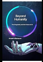 Beyond Humanity: The Singularity and the Future of AI: 5