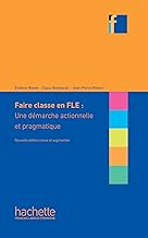 Faire classe en FLE : une démarche actionnelle et pragmatique: Collection F - Faire classe en (F)LE - Edition 2022
