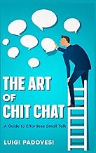 The Art of Chit Chat: A Guide to Effortless Small Talk