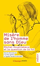 Misère de l'homme sans Dieu: Michel Houellebecq et la question de la foi
