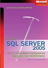 SQL Server 2005 Manuel de référence : Tome 1, Technologie et développement