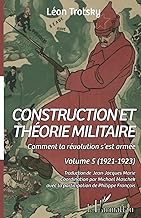 Construction et théorie militaire: Comment la révolution s'est armée. Volume 5 (1921-1923): 5 Comment la révolution s'est armée. Volume 5 (1921-1923)