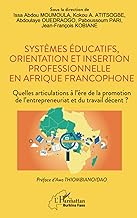 Systèmes éducatifs, orientation et insertion professionnelle en Afrique francophone: Quelles articulations à l'ère de la promotion de l'entrepreneuriat et du travail décent ?