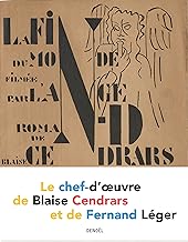 La Fin du monde filmée par l'ange N.-D.: Le chef-d'œuvre de Blaise Cendrars et de Fernand Léger