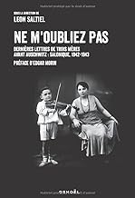 Ne m'oubliez pas: Dernières lettres de trois mères avant Auschwitz : Salonique, 1942-1943