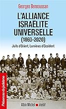 L'alliance israélite universelle (1860-2020) : Juifs d’Orient, Lumières d’Occident