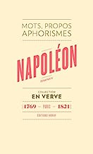 Napoléon Bonaparte En Verve: Mots, propos, aphorimes (1769 - Paris - 1821)