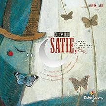 Monsieur Satie: L'homme qui avait un petit piano dans la tête