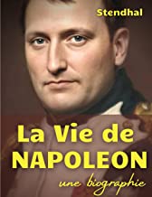 La vie de Napoléon: une biographie de l'Empereur des Français par Stendhal