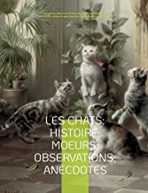 Les chats: Histoire, Moeurs, Observations, Anecdotes