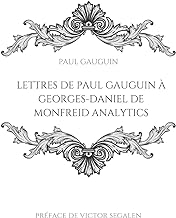 Lettres de Paul Gauguin à Georges-Daniel de Monfreid: La correspondance entre le peintre post-impressionniste et le peintre, sculpteur, graveur, céramiste et maître-verrier français.