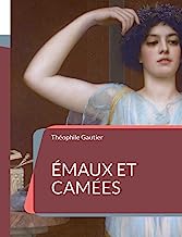 Emaux et Camées: le sommet de l'art poétique de Théophile Gautier