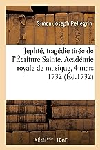 Jephté, tragédie tirée de l'Écriture Sainte. Académie royale de musique, 4 mars 1732